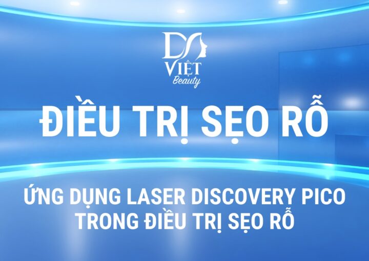 Điều trị Sẹo rỗ - Ứng dụng Laser Discovery PICO trong điều trị Sẹo rỗ